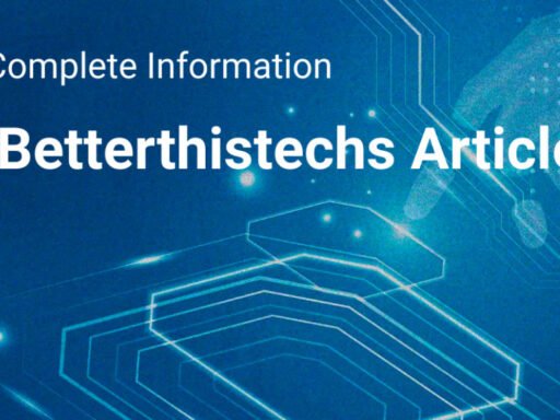 A-Complete-Guide-about-Betterthistechs-Article-2024