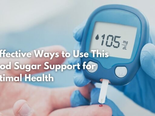 8 Effective Ways to Use This Blood Sugar Support for Optimal Health