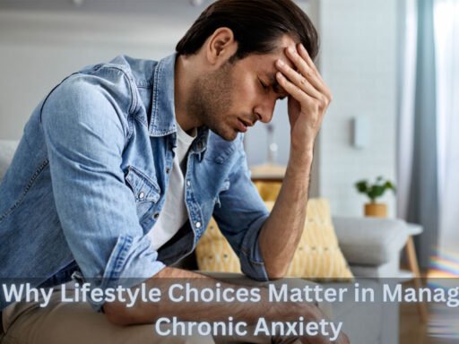 Why-Lifestyle-Choices-Matter-in-Managing-Chronic-Anxiety