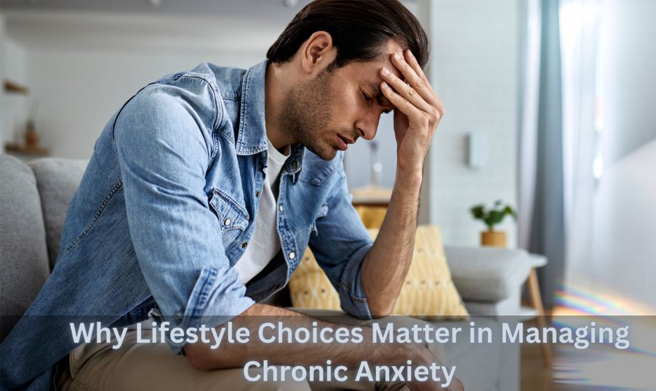 Why-Lifestyle-Choices-Matter-in-Managing-Chronic-Anxiety