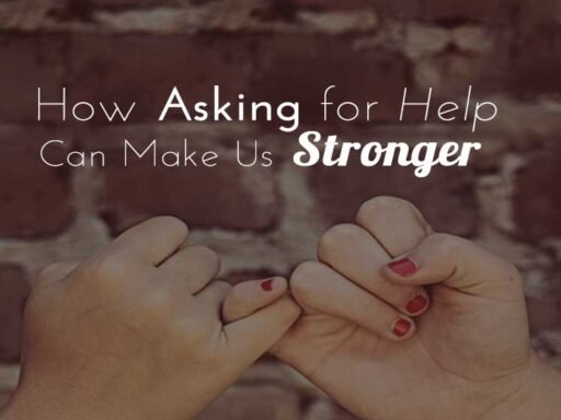 Why Asking For Help Makes You Stronger